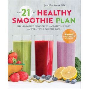 The 21-Day Healthy Smoothie Plan: Invigorating Smoothies & Daily Support for Wel